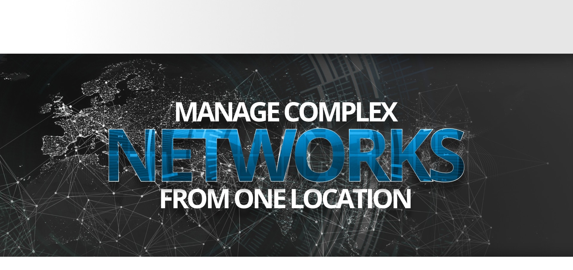 Manage Complex Networks from one location